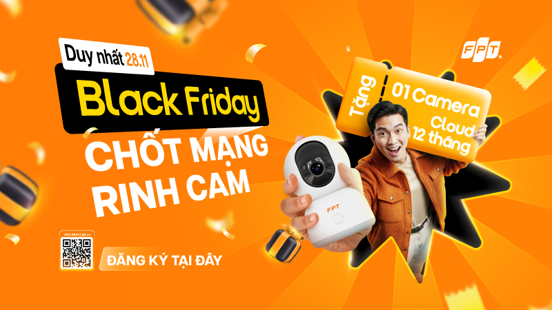 "Black Friday'' - Lắp mạng, Tặng Camera duy nhất 28/11